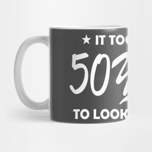 It Took 50 Years to Look This Good Mug